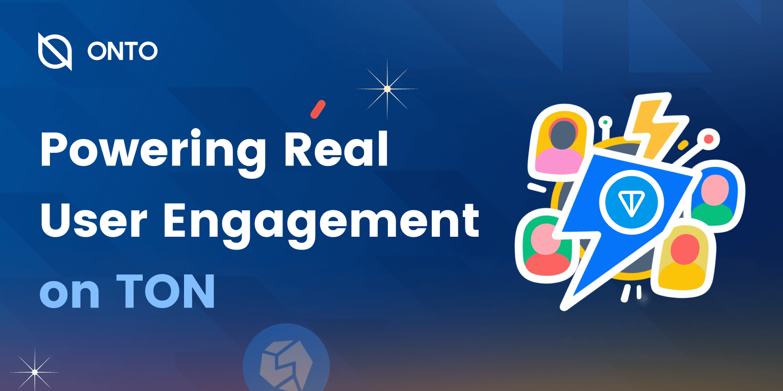 ONTO x TON: Building a Closed-Loop Ecosystem for Real User Engagement